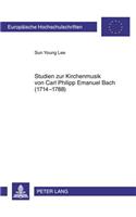 Studien Zur Kirchenmusik Von Carl Philipp Emanuel Bach (1714-1788)