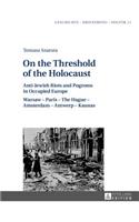 On the Threshold of the Holocaust: Anti-Jewish Riots and Pogroms in Occupied Europe: Warsaw - Paris - The Hague - Amsterdam - Antwerp - Kaunas