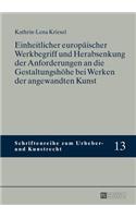 Einheitlicher europaeischer Werkbegriff und Herabsenkung der Anforderungen an die Gestaltungshoehe bei Werken der angewandten Kunst