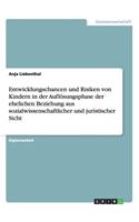 Entwicklungschancen und Risiken von Kindern in der Auflösungsphase der ehelichen Beziehung aus sozialwissenschaftlicher und juristischer Sicht