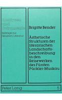 Aesthetische Strukturen Der Literarischen Landschaftsbeschreibung in Den Reisewerken Des Fuersten Pueckler-Muskau