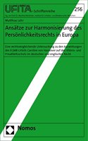 Ansatze Zur Harmonisierung Des Personlichkeitsrechts in Europa: Eine Rechtsvergleichende Untersuchung Zu Den Auswirkungen Des Egmr-Urteils Caroline Von Hannover Auf Den Bildnis- Und Privatheitsschutz Im Deutschen