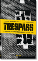 Trespass. a History of Uncommissioned Urban Art: A History of Uncommissioned Urban Art