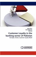 Customer Loyalty in the Banking Sector of Pakistan