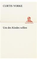 Um Des Kindes Willen: (German)