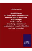 Geschichte Der Nordamerikanischen Revolution Oder Des Zweiten Englischen Burgerkrieges