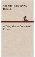 A Duet, with an Occasional Chorus