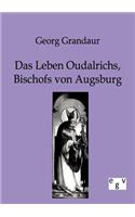 Das Leben Oudalrichs, Bischofs von Augsburg: (German)