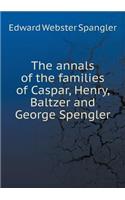 The Annals of the Families of Caspar, Henry, Baltzer and George Spengler