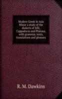 Modern Greek in Asia Minor a study of the dialects of Silli, Cappadocia and Pharasa