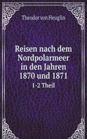 Reisen nach dem Nordpolarmeer in den Jahren 1870 und 1871