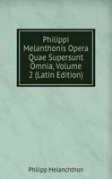 Philippi Melanthonis Opera Quae Supersunt Omnia, Volume 2 (Latin Edition)