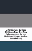 Le Panegyrique Ou Eloge D'athenes: Texte Grec Revu Soigneusement Sur Les Meilleures Editions (Ancient Greek Edition)