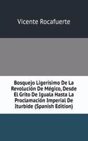 Bosquejo Ligerisimo De La Revolucion De Megico, Desde El Grito De Iguala Hasta La Proclamacion Imperial De Iturbide (Spanish Edition)