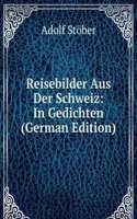 Reisebilder Aus Der Schweiz: In Gedichten (German Edition)