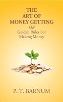 The Art of Money Getting Or Golden Rules For Making Money