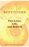 Repitition: Past Lives,Life & Rebirth