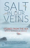 The Salt in Our Veins: Stories from the Sea â€” Bold, Bizarre and Brave