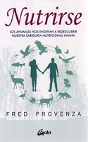 Nutrirse: Los animales nos ayudan a descubrir nuestra sabiduria nutricional innata