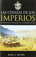 LA CENIZAS DE LOS IMPERIOS: LA LUCHA POR LA SUPREMACIA EN EL CORAZON DE ASIA