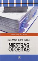 Mientras opositas: Las cosas que te pasan (Spanish Edition)