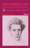 Søren Kierkegaard. Hans livsudvikling og forfattervirksomhed. Bind 5