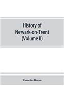 History of Newark-on-Trent; being the life story of an ancient town (Volume II)