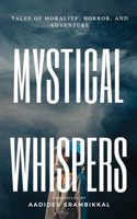 Mystical Whispers : Tales of Morality, Horror, and Adventure