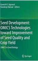 Seed Development: Omics Technologies Toward Improvement of Seed Quality and Crop Yield