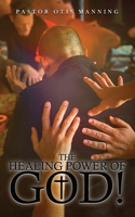 Healing Power of God! It Is Always God's Will to Heal You!
