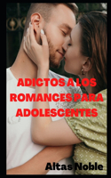 Adictos a Los Romances Para Adolescentes