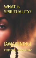 WHAT is SPIRITUALITY?