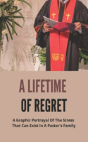 Lifetime Of Regret: A Graphic Portrayal Of The Stress That Can Exist In A Pastor's Family: Religion-Based Novel