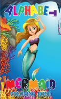 Alphabet Mermaid Coloring Book: Alphabet 26 letters, for boy and girls Ages 3-6 Year Olds, Mermaid Coloring Book For kids