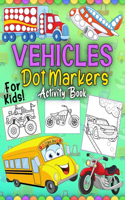 Vehicles Dot Markers Activity Book For Kids: Do A Dots Art Coloring Fun With Transportation Construction Mighty Tractor Monster Trucks Boats Helicopters Sport Taxi Cars Airplanes Supercar Toddl