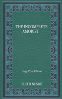 The Incomplete Amorist - Large Print Edition