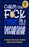 Calm The F*ck Down I'm a decorator