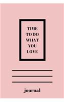 Time to Do What You Love.Notebook an Journal