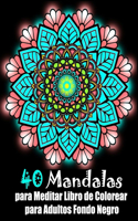 40 Mandalas para Meditar Libro de Colorear para Adultos fondo negro