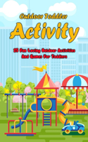 Outdoor Toddler Activity: 25 Fun Loving Outdoor Activities And Games For Toddlers: Outdoor Toddler Activity