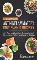 The Complete Anti-Inflammatory Diet Plan & Recipes: 85+ Easy and Delicious Recipes to Heal the Immune System and Reverse Disease