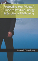 Protecting Your Vibes: A Guide to Positive Energy & Emotional Well-being