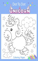 Unicorn Dot to Dot: Coloring Book for Kids Ages 4-8 Fun Unicorn Connect the Dots Coloring Book for Kids