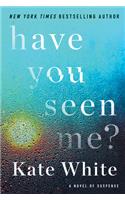 Have You Seen Me?: A Novel of Suspense