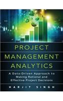 Project Management Analytics: A Data-Driven Approach to Making Rational and Effective Project Decisions