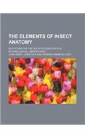 The Elements of Insect Anatomy; An Outline for the Use of Students in the Entomological Laboratories: (English)