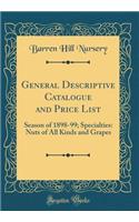 General Descriptive Catalogue and Price List: Season of 1898-99; Specialties: Nuts of All Kinds and Grapes (Classic Reprint)