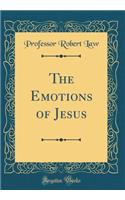 The Emotions of Jesus (Classic Reprint)