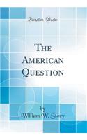 The American Question (Classic Reprint)