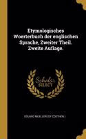 Etymologisches Woerterbuch der englischen Sprache, Zweiter Theil. Zweite Auflage.